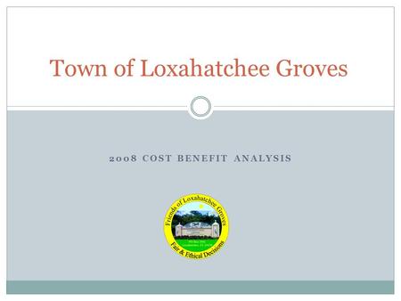 2008 COST BENEFIT ANALYSIS Town of Loxahatchee Groves.