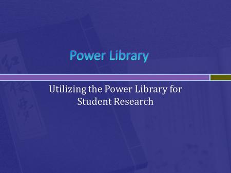 Utilizing the Power Library for Student Research.