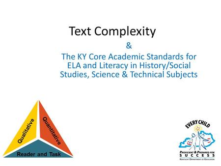 Text Complexity & The KY Core Academic Standards for ELA and Literacy in History/Social Studies, Science & Technical Subjects.