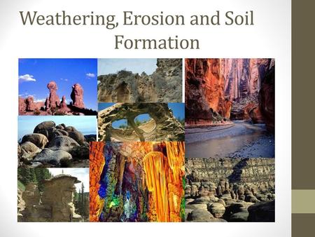 Weathering, Erosion and Soil Formation. What is weathering?