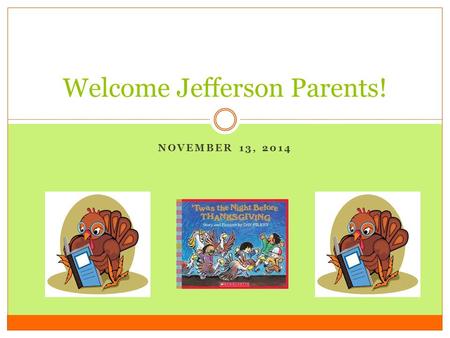 NOVEMBER 13, 2014 Welcome Jefferson Parents!. Activities Using sticky notes answer the following questions and place your sticky note on one of the big.