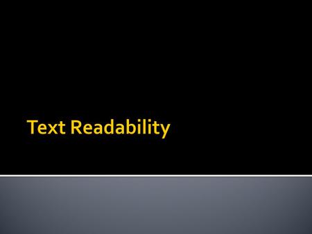 What is Readability?  A characteristic of text documents..  “the sum total of all those elements within a given piece of printed material that affect.