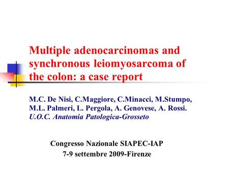 Multiple adenocarcinomas and synchronous leiomyosarcoma of the colon: a case report M.C. De Nisi, C.Maggiore, C.Minacci, M.Stumpo, M.L. Palmeri, L. Pergola,