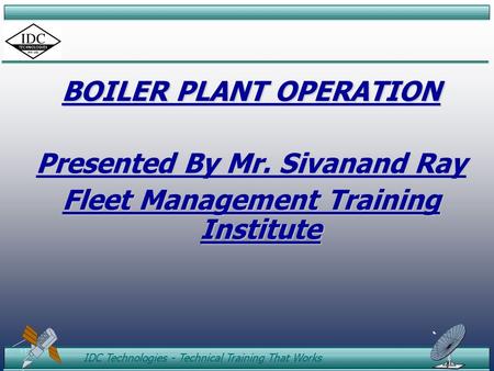 BOILER PLANT OPERATION Presented By Mr. Sivanand Ray