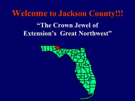 Welcome to Jackson County!!! “The Crown Jewel of Extension’s Great Northwest”