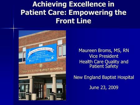 Achieving Excellence in Patient Care: Empowering the Front Line Maureen Broms, MS, RN Vice President Health Care Quality and Patient Safety New England.