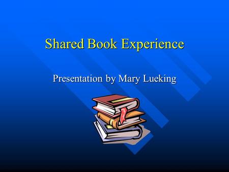 Shared Book Experience Presentation by Mary Lueking.