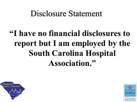 Disclosure Statement “I have no financial disclosures to report but I am employed by the South Carolina Hospital Association.”