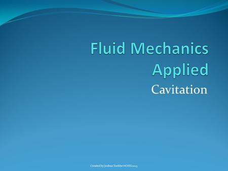 Cavitation Created by Joshua Toebbe NOHS 2015. Cavitation What is cavitation? Lets consider a control valve in a process pipe. When the valve closes,