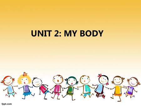 UNIT 2: MY BODY.  3rd course of second cicle of enfant education.  Begining of 1st term  Prior knowledge:  We design a didactic unit TO DEVELOP A.