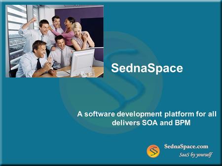 SednaSpace A software development platform for all delivers SOA and BPM.
