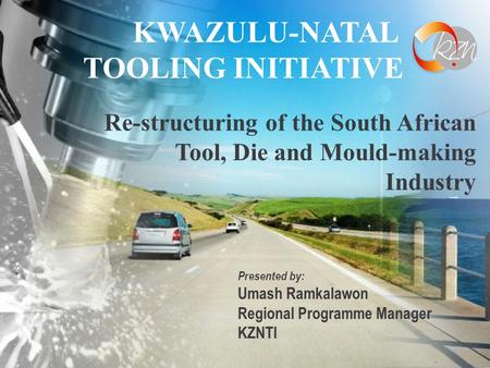 KWAZULU-NATAL TOOLING INITIATIVE Re-structuring of the South African