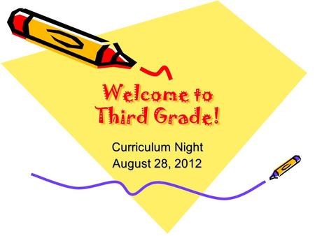 Welcome to Third Grade! Curriculum Night August 28, 2012.