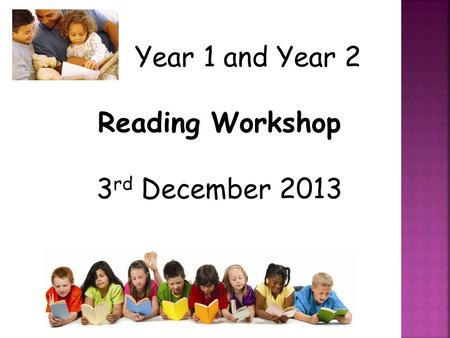 Year 1 and Year 2 Reading Workshop 3 rd December 2013.