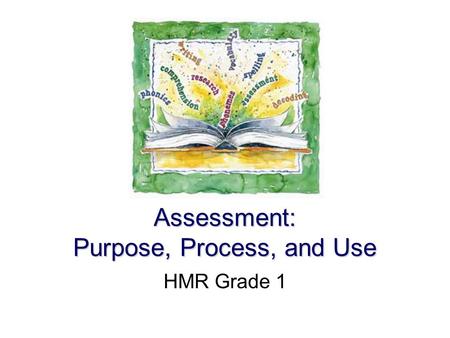 Assessment: Purpose, Process, and Use HMR Grade 1.