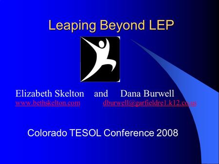 Leaping Beyond LEP Elizabeth Skelton and Dana Burwell