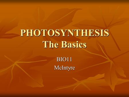 PHOTOSYNTHESIS The Basics BIO11McIntyre. Photosynthesis Photosynthesis is the process by which carbohydrates (an organic nutrient) are synthesized from.