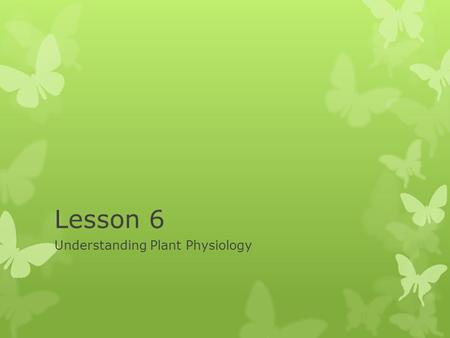 Lesson 6 Understanding Plant Physiology. Next Generation Science/Common Core Standards Addressed!  HS ‐ LS1 ‐ 3. Plan and conduct an investigation to.