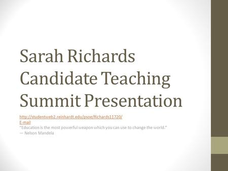 Sarah Richards Candidate Teaching Summit Presentation   “Education is the most powerful weapon.