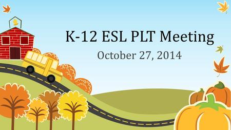 K-12 ESL PLT Meeting October 27, 2014. Essential Question: How do we help our students and our teachers reach the goals for our LEP students? State AMAO.