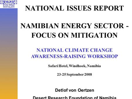NATIONAL ISSUES REPORT NAMIBIAN ENERGY SECTOR - FOCUS ON MITIGATION NATIONAL CLIMATE CHANGE AWARENESS-RAISING WORKSHOP Safari Hotel, Windhoek, Namibia.