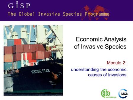 Module 2: understanding the economic causes of invasions Economic Analysis of Invasive Species.