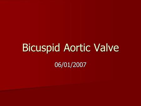 Bicuspid Aortic Valve 06/01/2007. Bicuspid aortic valve Definition: Definition: –Two functional aortic valve leaflets with two complete commissures 