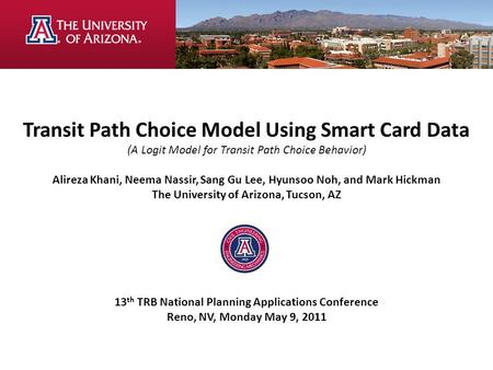 Transit Path Choice Model Using Smart Card Data (A Logit Model for Transit Path Choice Behavior) Alireza Khani, Neema Nassir, Sang Gu Lee, Hyunsoo Noh,