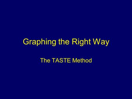 Graphing the Right Way The TASTE Method.