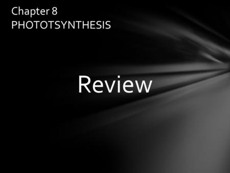 Review Chapter 8 PHOTOTSYNTHESIS. autotrophs The first stage of photosynthesis, the light harvestings steps are called……