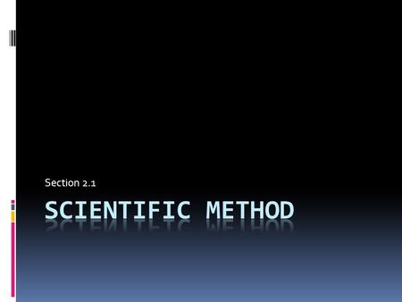 Section 2.1 Scientific Method.