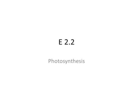 E 2.2 Photosynthesis. All life as we know it depends on the process of photosynthesis This is the process by which plants use simple compounds and sunlight.