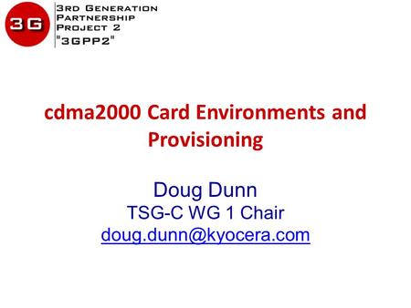 Cdma2000 Card Environments and Provisioning Doug Dunn TSG-C WG 1 Chair