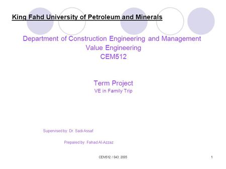 CEM512 / 043; 20051 King Fahd University of Petroleum and Minerals Department of Construction Engineering and Management Value Engineering CEM512 Term.
