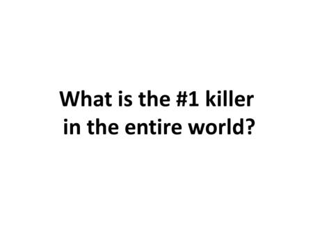 What is the #1 killer in the entire world?. World Hunger Map.