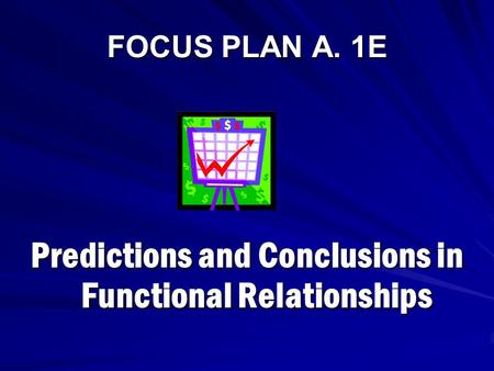 FOCUS PLAN A. 1E Predictions and Conclusions in Functional Relationships.