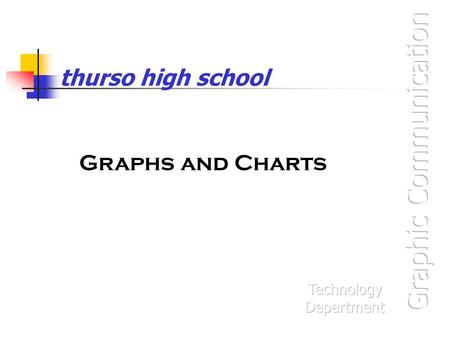 Thurso high school Graphs and Charts. Graphs A GRAPH (or Line Graph) connects a series of plotted points. The graph depicts trends or movement over a.