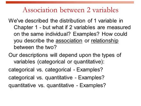 Association between 2 variables We've described the distribution of 1 variable in Chapter 1 - but what if 2 variables are measured on the same individual?