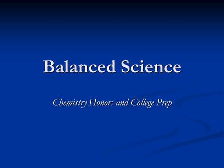 Balanced Science Chemistry Honors and College Prep.