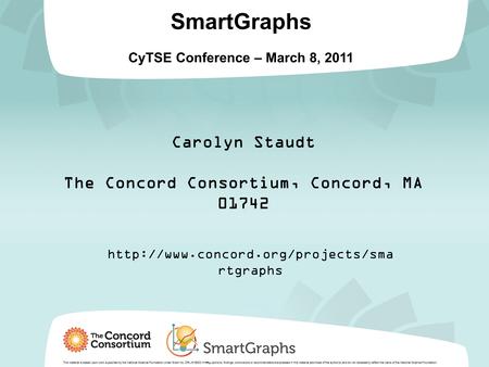 SmartGraphs CyTSE Conference – March 8, 2011 This material is based upon work supported by the National Science Foundation under Grant No. DRL-918522.==≠≠