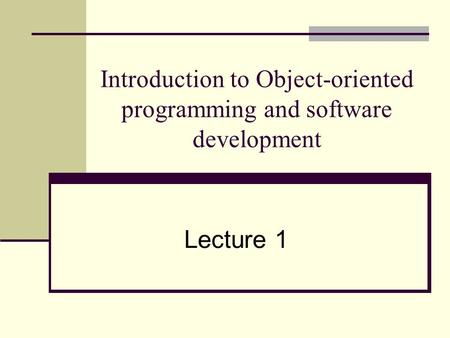 Introduction to Object-oriented programming and software development Lecture 1.