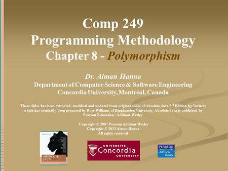 Comp 249 Programming Methodology Chapter 8 - Polymorphism Dr. Aiman Hanna Department of Computer Science & Software Engineering Concordia University, Montreal,