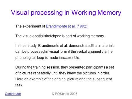 Visual processing in Working Memory The experiment of Brandimonte et al. (1992):Brandimonte et al. (1992): The visuo-spatial sketchpad is part of working.