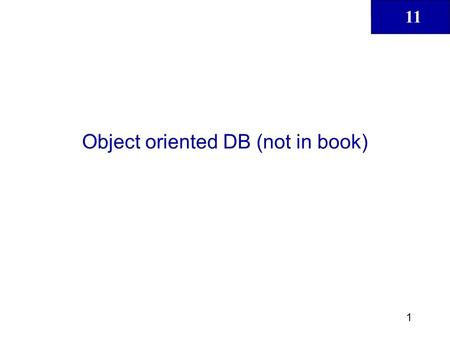 11 1 Object oriented DB (not in book). 11 2 Database Systems: Design, Implementation, & Management, 6 th Edition, Rob & Coronel Learning objectives: What.