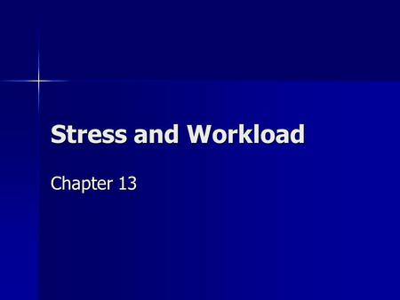 Stress and Workload Chapter 13. Overview of Stressors Psychological Threat Threat Anxiety Anxiety Fatigue Fatigue Frustration Frustration Anger Anger.