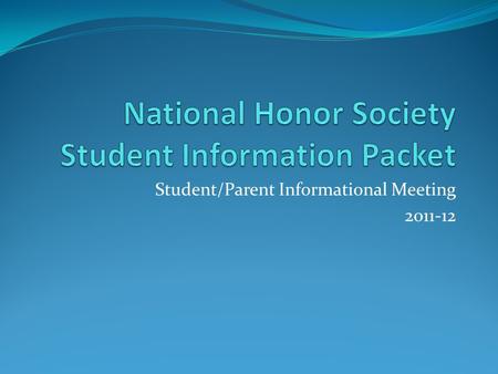 Student/Parent Informational Meeting 2011-12. The key difference between Honor Roll and National Honor Society is that Honor Roll is met by grades alone…..National.