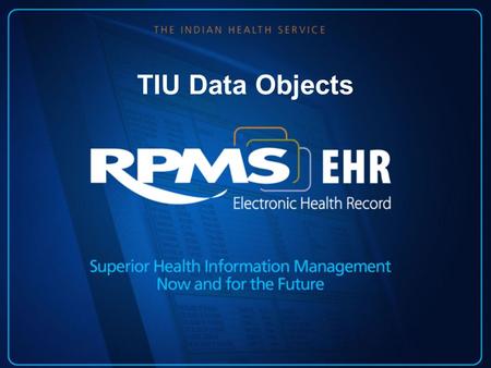 TIU Data Objects. Objects What is an object? –Line of code that points to specific RPMS data –Once the code is inserted into a note the data is retrieved.