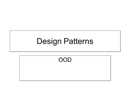 Design Patterns OOD. Course topics Design Principles UML –Class Diagrams –Sequence Diagrams Design Patterns C#,.NET (all the course examples) Design Principles.