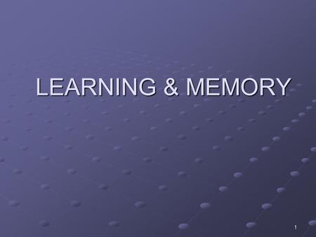 LEARNING & MEMORY 1. DEFINITON OF LEARNING & MEMORY Learning is often understood in terms of the acquisition of stimulus-response (S-R) In order to be.