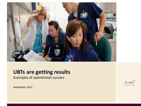 SNAPSHOTS OF CHANGE UBTs are getting results Examples of operational success September 2012.